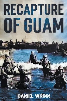 Recapture of Guam: 1944 Battle and Liberation of Guam