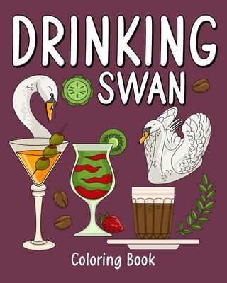 Drinking Swan Coloring Book: Coloring Books for Adult, Animal Painting Page with Coffee and Cocktail Recipes