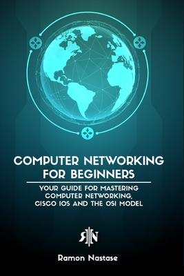 Computer Networking for Beginners: The Beginner's guide for Mastering Computer Networking and the OSI Model