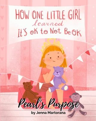 Pearl's Purpose: How one little girl learned it's okay to not be okay