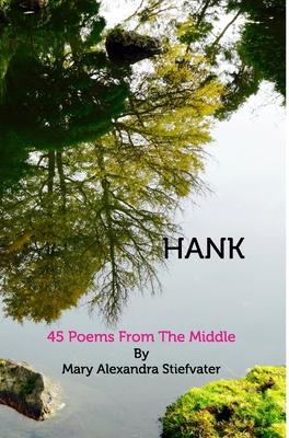 Hank: 45 Poems From The Middle