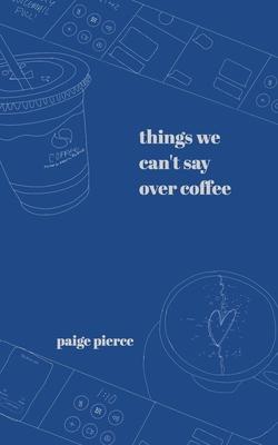 Things We Can't Say Over Coffee