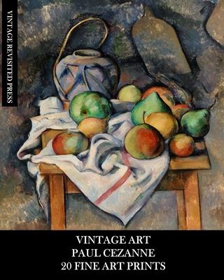 Vintage Art: Paul Cezanne: 20 Fine Art Prints: Post-Impressionist Ephemera for Framing, Decoupage and Junk Journals Subscription