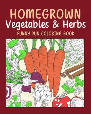 (Edit - Invite only) Homegrown Vegetables Herbs Funny Pun Coloring Book: Vegetable Coloring Pages, Gardening Coloring Book, Backyard, Carrot, Okie Dok