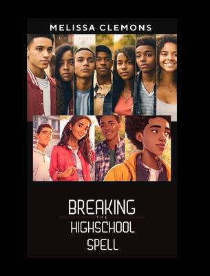 Breaking The High-School Spell (Editor Edition): Friendship, Self-Discovery and the Journey to Adulthood