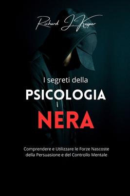 I segreti della psicologia nera: comprendere e utilizzare la forza nascosta della persuasione