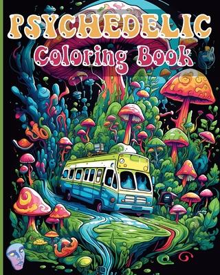 Psychedelic Coloring Book: Trippy and Amazing Coloring Illustrations for Stoner Relaxation Stress Relief