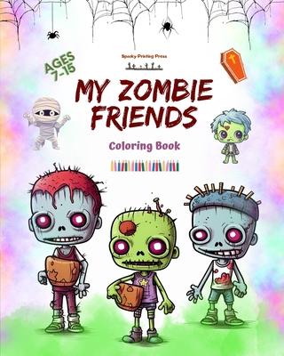 My Zombie Friends Coloring Book Fascinating and Creative Zombie Scenes for Kids and Teens Ages 7-15: Incredible Collection of Unique Zombies to Stimul