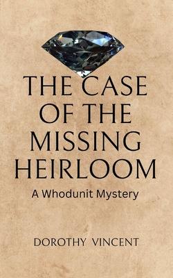 The Case of the Missing Heirloom: A Whodunit Mystery