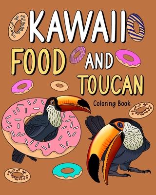 Kawaii Food and Toucan Coloring Book: Activity Relaxation, Painting Menu Cute, and Animal Pictures Pages