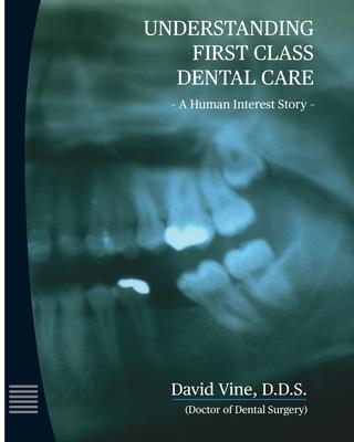 Understanding First Class Dental Care: A Human Interest Story: Understanding First Class Dental Care: A Human Interest Story