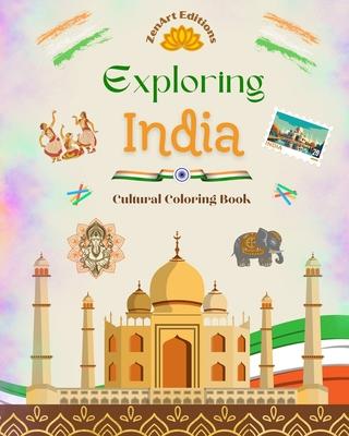 Exploring India - Cultural Coloring Book - Creative Designs of Indian Symbols: The Incredible Indian Culture Brought Together in an Amazing Coloring B