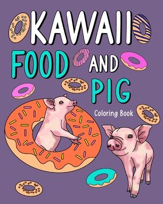 Kawaii Food and Pig Coloring Book: Adult Activity Relaxation, Painting Menu Cute, and Animal Playful Pictures