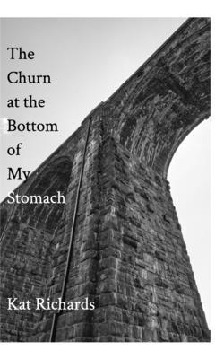 The Churn at the Bottom of My Stomach: A Poetry Chapbook