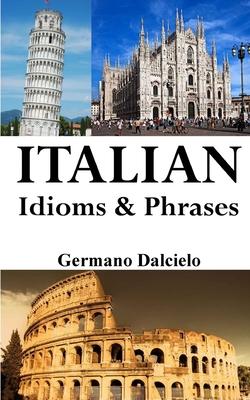 Italian Idioms and Phrases: Italian Proverbs and Idiomatic Expressions