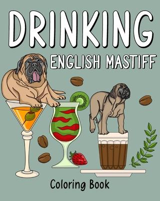 Drinking English Mastiff Coloring Book: Animal Painting Pages with Many Coffee or Smoothie and Cocktail Drinks Recipes