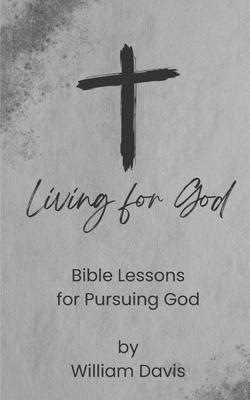 Living for God: Bible Lessons for Pursuing God