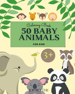 50 Baby Animals Coloring Book: - A Coloring Book Featuring 50 Incredibly Cute and Lovable Baby Animals