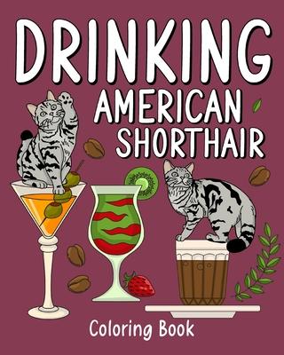 Drinking American Shorthair Coloring Book: Animal Painting Pages with Many Coffee and Cocktail Drinks Recipes