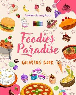 Foodies Paradise Coloring Book Fun Designs from a Fantasy Food Planet Perfect Gift for Children and Teens: Delicious Images of a Lovely World of Food