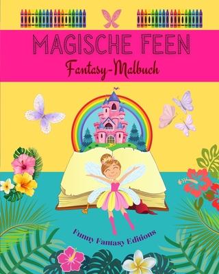 Magische Feen: Fantasy-Malbuch Niedliche Feenzeichnungen fr Kinder von 3 bis 9 Jahren: Unglaubliche Sammlung von kreativen Feenszene