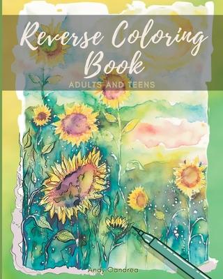 Reverse Coloring Book: A Mindfulness Experience for Adults & Teens