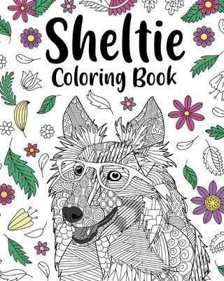 Sheltie Coloring Book: Pages for Shetland Sheepdog Lover with Funny Quotes and Freestyle Art