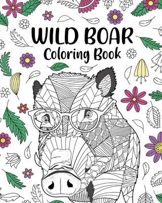 Wild Boar Coloring Book: Zentangle Animal, Floral and Mandala Style, Pages for Wild Animals Lovers