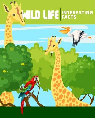 WILD LIFE Interesting Facts: Explore Wild Animals Through Beautiful Illustrations