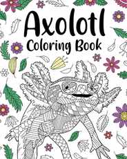 Axolotl Coloring Book: Mandala Crafts & Hobbies Zentangle Books, Funny Quotes and Freestyle Drawing Subscription