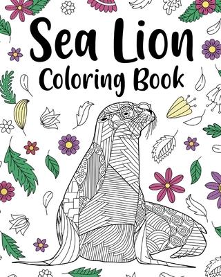 Sea Lion Coloring Book: Mandala Crafts & Hobbies Zentangle Books, Funny Quotes and Freestyle Drawing