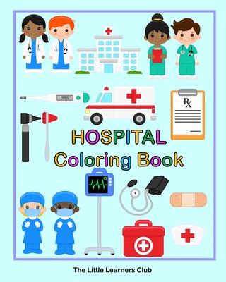 Hospital Coloring Book: 24 Simple Illustrations for Toddlers featuring Doctors, Nurses, Surgeons and Equipment