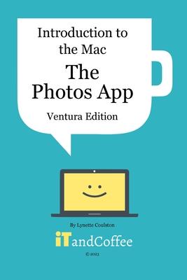 Introduction to the Mac (Part 5) - The Photos App (Ventura Edition): A comprehensive guide to the Photos app on the Mac