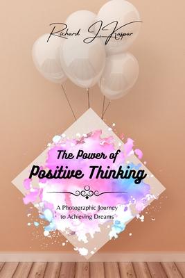 The Power of Positive Thinking: A Photographic Journey to Achieving Dreams