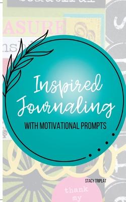 Inspired Journaling: With Motivational Prompts