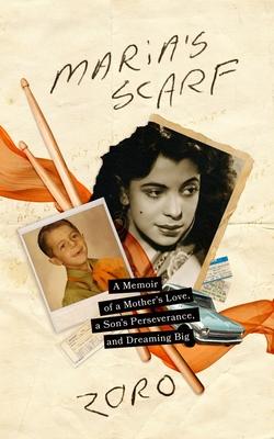 Maria's Scarf: A Memoir of a Mother's Love, a Son's Perseverance, and Dreaming Big