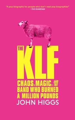 The Klf: Chaos, Magic, and the Band Who Burned a Million Pounds