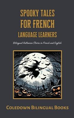 Spooky Tales for French Language Learners: Bilingual Halloween Stories in French and English