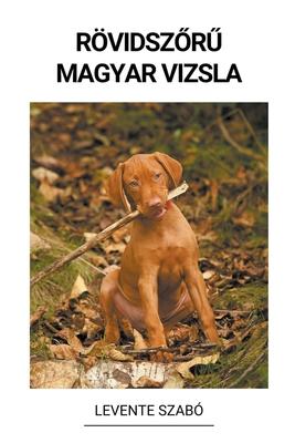 Rvidsz&#337;r&#369; Magyar Vizsla