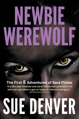 Newbie Werewolf: The First 8 Adventures of Sara Flores