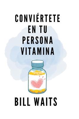 Convirtete en tu persona vitamina