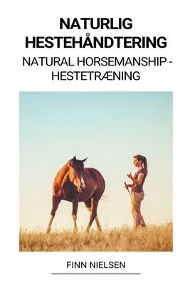 Naturlig Hestehndtering (Natural Horsemanship - Hestetrning)