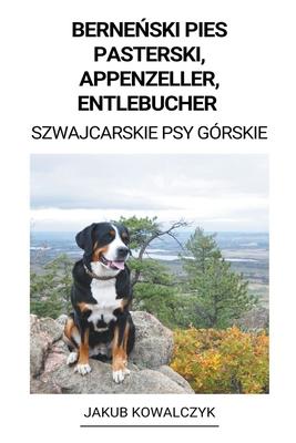 Berne&#324;ski Pies Pasterski, Appenzeller, Entlebucher (Szwajcarskie Psy Grskie)