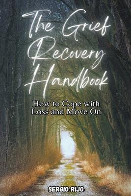 The Grief Recovery Handbook: How to Cope with Loss and Move On