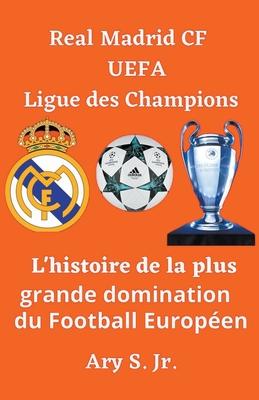 Real Madrid CF UEFA Ligue des Champions- L'histoire de la plus grande domination du Football Europen