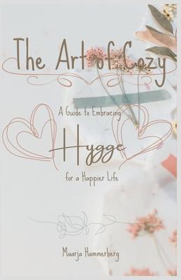 The Art of Cozy: A Guide to Embracing Hygge for a Happier Life