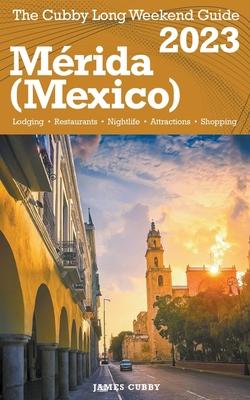 Mrida (Mexico) The Cubby 2023 Long Weekend Guide