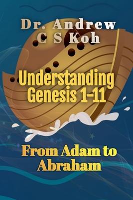 Understanding Genesis 1-11: From Adam to Abraham