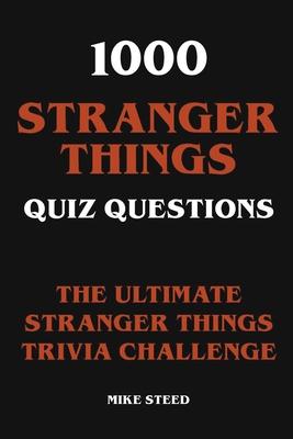 1000 Stranger Things Quiz Questions - The Ultimate Stranger Things Trivia Challenge