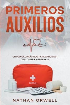 Primeros Auxilios: Un manual prctico para afrontar cualquier emergencia